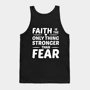 Inspirational Quote Faith is Only Thing Stronger Than Fear Tank Top